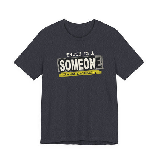 Truth is a Someone - Christian Streetwear Premium Tee